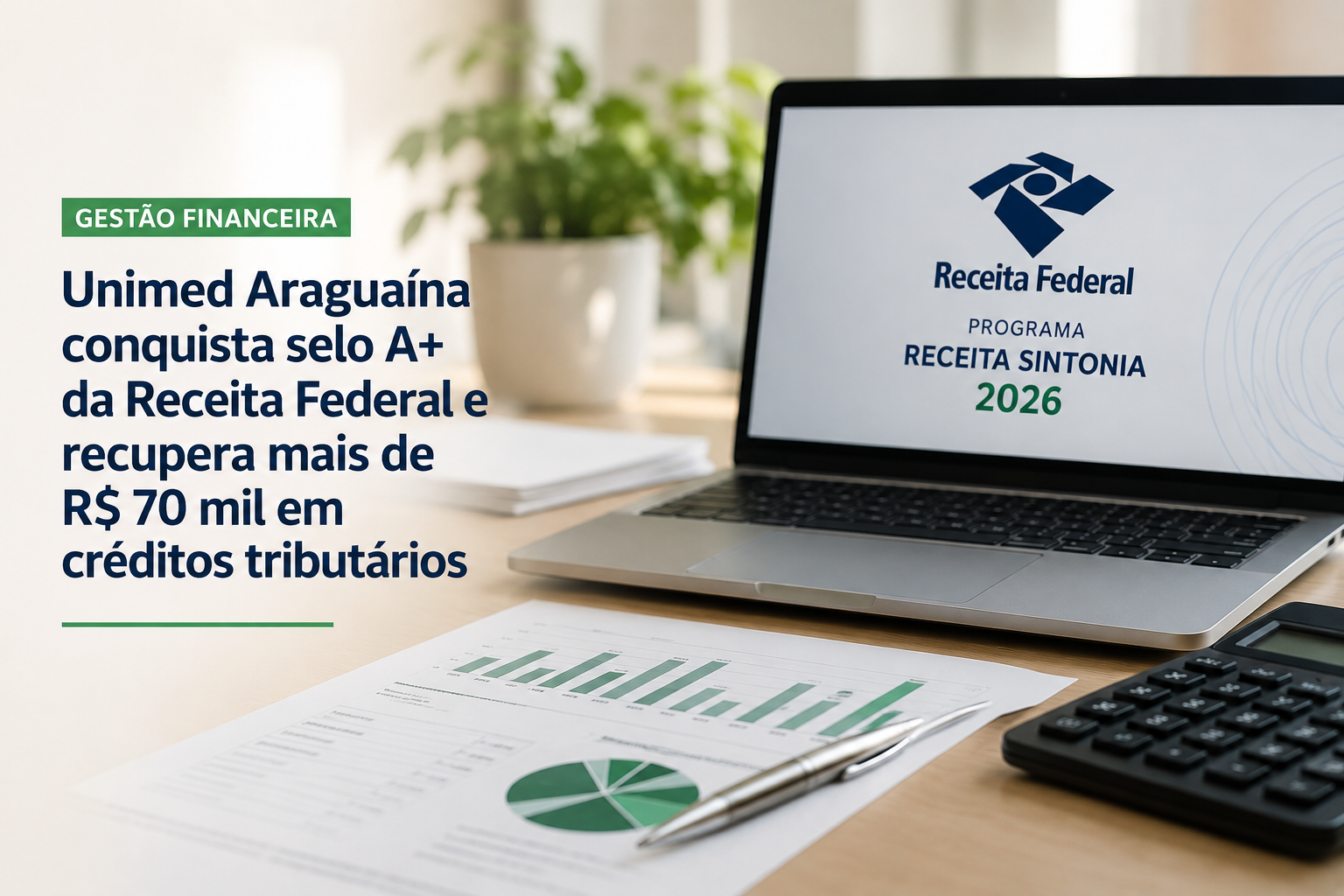 Gestão Financeira: Unimed Araguaína conquista selo A+ da Receita Federal e recupera mais de R$ 70 mil em créditos tributários